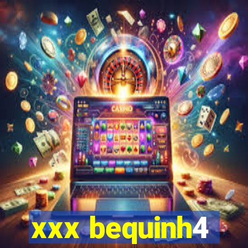 xxx bequinh4